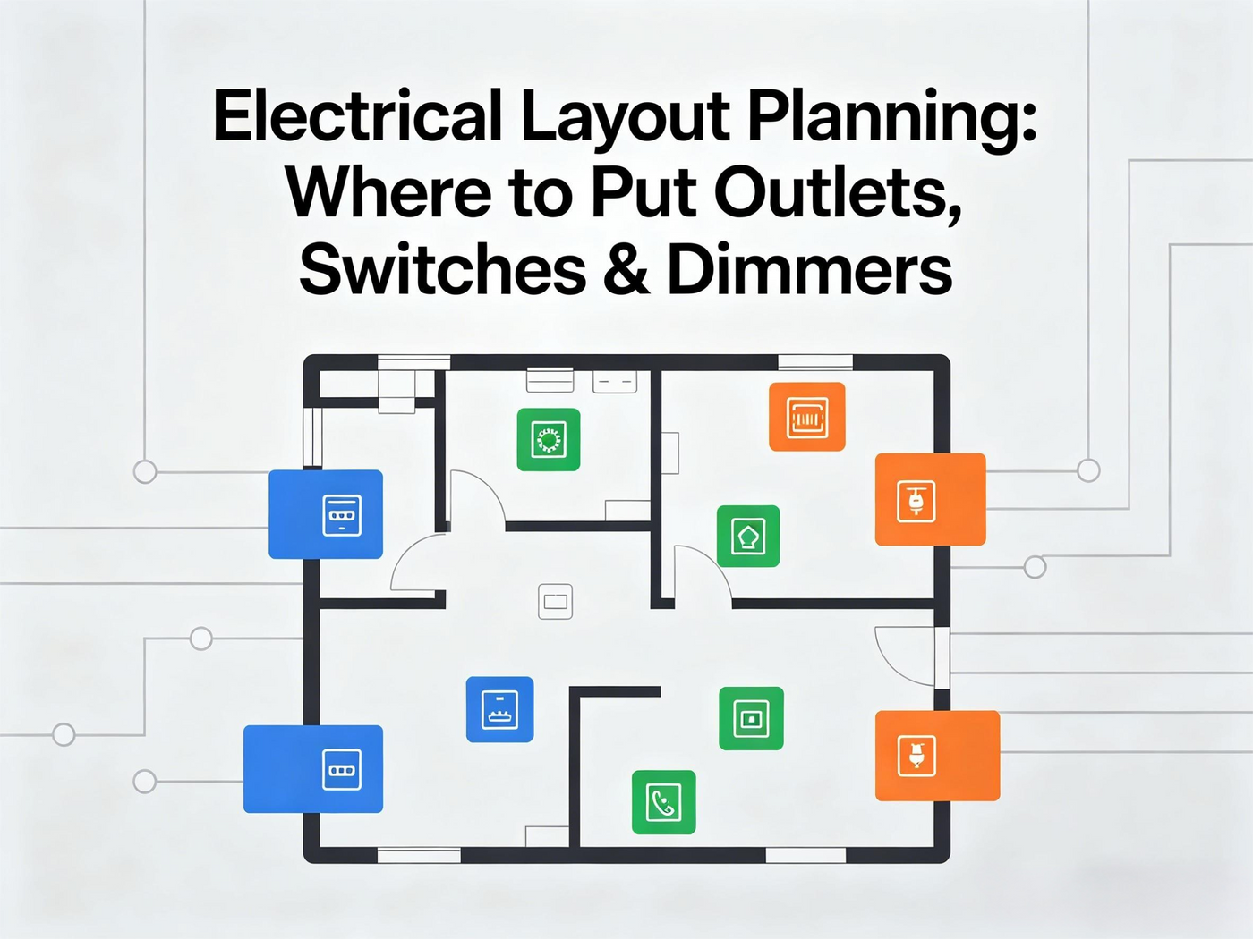 Electrical Layout Planning: Where to Put Outlets, Switches & Dimmers